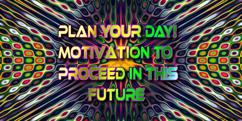 Plan Your Day – Motivation to Proceed in This Future plan your day! Motivation to Proceed in this future quote