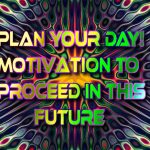 plan your day! Motivation to Proceed in this future quote